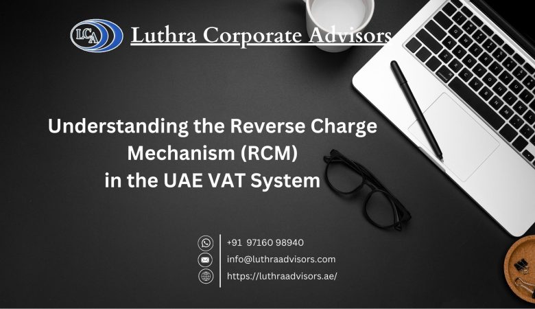 Understanding the Reverse Charge Mechanism (RCM) in the UAE VAT System